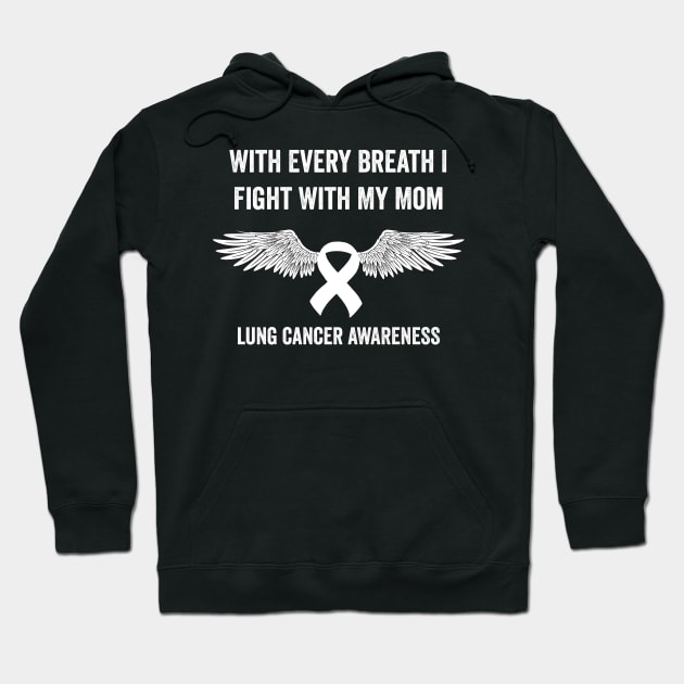 With every breath I fight with my mom - Lung cancer awareness month Hoodie by Merchpasha1